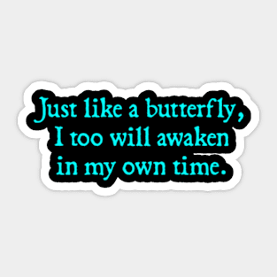 Just like a butterfly, I too will awaken in my own time. Sticker